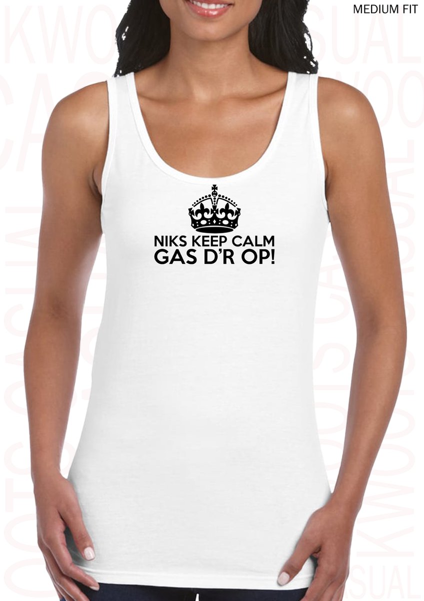 NIKS KEEP CALM GAS DR OP! dames tanktop - Wit - Maat M - Medium Fit - Dameshemd - Mouwloos - Grappige teksten - Leuke tanktop | hemd - Humor - Original Kwoots - We gaan helemaal los